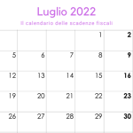 Scadenze fiscali luglio 2022, il calendario degli adempimenti del mese