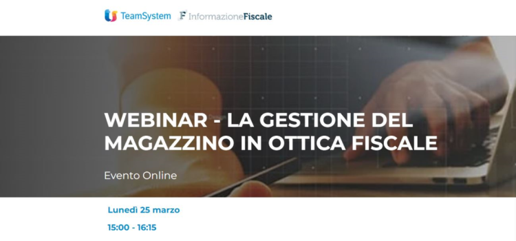La gestione del magazzino dal punto di vista fiscale: l'approfondimento nel webinar del 25 marzo 2024