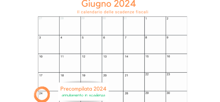 Precompilata 2024: prorogata al 24 giugno la scadenza per annullamento e nuovo invio del modello 730