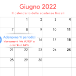 Adempimenti periodici IVA, IRPEF e INPS: la scadenza del 16 giugno 2022