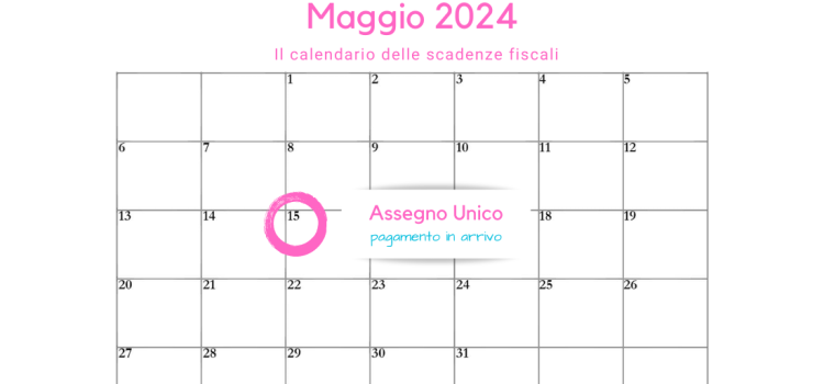 Assegno Unico: chi riceverà il pagamento dal 15 maggio 2024