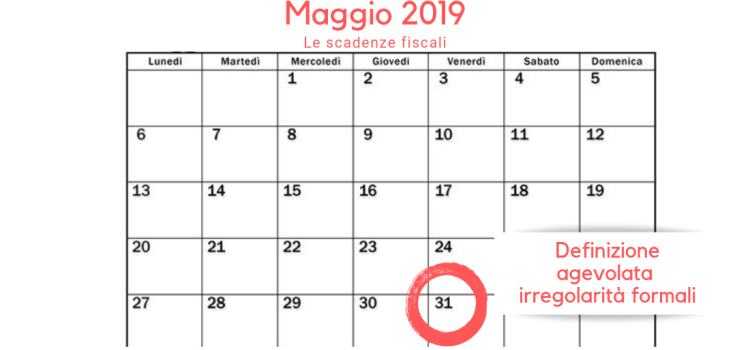 Scadenza definizione agevolata irregolarità formali: 31 maggio 2019