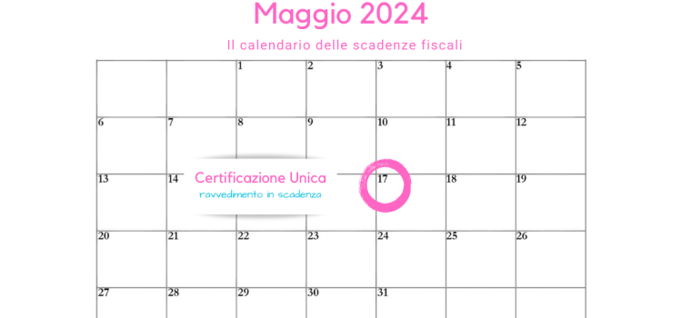 Certificazione Unica: ravvedimento in scadenza il 17 maggio 2024